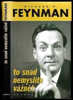 Richard Phillips Feynman: To snad nemyslíte vážně!